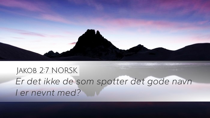 Jakob 2:7 NORSK Desktop Wallpaper - Er det ikke de som spotter det gode navn I er - Desktop Bible Verse Wallpaper