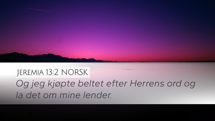 Jeremia 13:2 NORSK Desktop Wallpaper - Og jeg kjøpte beltet efter Herrens ord og la det - Desktop Bible Verse Wallpaper