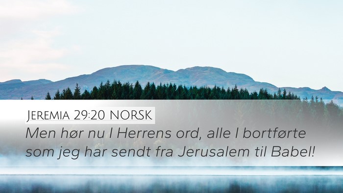 Jeremia 29:20 NORSK Desktop Wallpaper - Men hør nu I Herrens ord, alle I bortførte som - Desktop Bible Verse Wallpaper