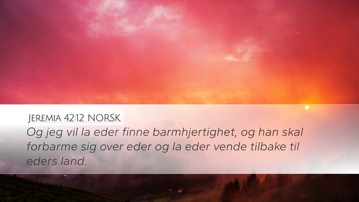 Jeremia 42:12 NORSK Desktop Wallpaper - Og jeg vil la eder finne barmhjertighet, og han - Desktop Bible Verse Wallpaper