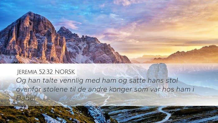 Jeremia 52:32 NORSK Desktop Wallpaper - Og han talte vennlig med ham og satte hans stol - Desktop Bible Verse Wallpaper