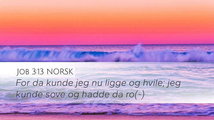 Job 3:13 NORSK Desktop Wallpaper - For da kunde jeg nu ligge og hvile; jeg kunde - Desktop Bible Verse Wallpaper