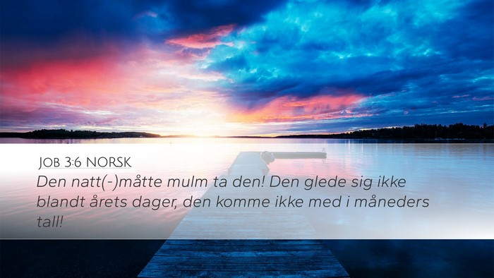 Job 3:6 NORSK Desktop Wallpaper - Den natt(-)måtte mulm ta den! Den glede sig ikke - Desktop Bible Verse Wallpaper