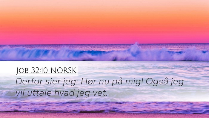 Job 32:10 NORSK Desktop Wallpaper - Derfor sier jeg: Hør nu på mig! Også jeg vil - Desktop Bible Verse Wallpaper