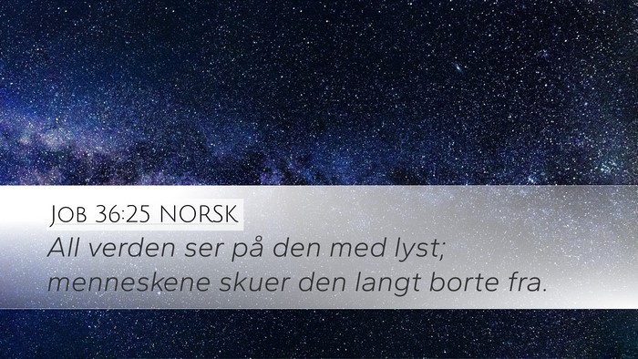 Job 36:25 NORSK Desktop Wallpaper - All verden ser på den med lyst; menneskene skuer - Desktop Bible Verse Wallpaper