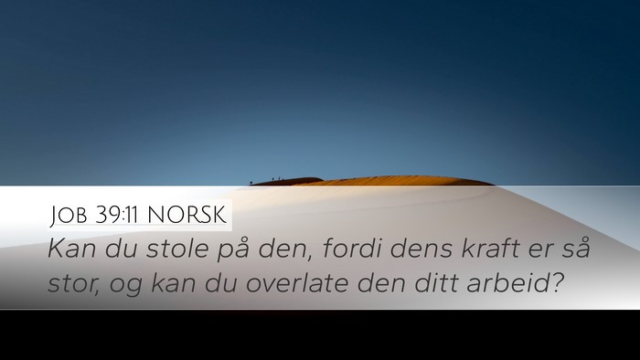 Job 39:11 NORSK Desktop Wallpaper - Kan du stole på den, fordi dens kraft er så - Desktop Bible Verse Wallpaper