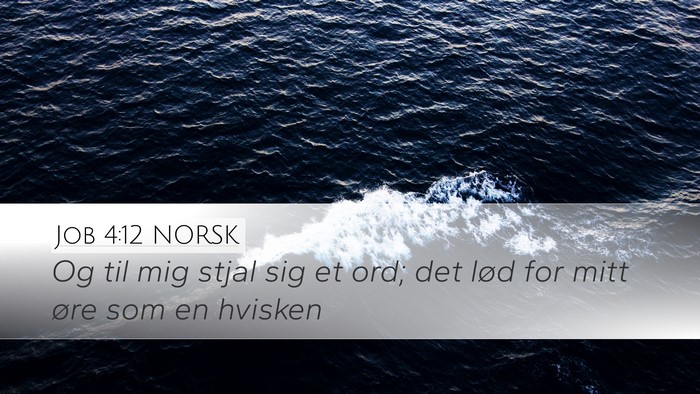 Job 4:12 NORSK Desktop Wallpaper - Og til mig stjal sig et ord; det lød for mitt - Desktop Bible Verse Wallpaper
