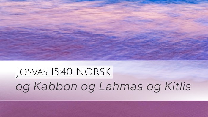 Josvas 15:40 NORSK Desktop Wallpaper - og Kabbon og Lahmas og - Desktop Bible Verse Wallpaper