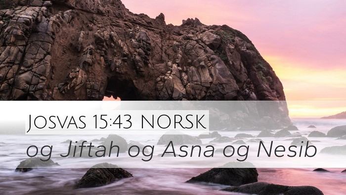 Josvas 15:43 NORSK Desktop Wallpaper - og Jiftah og Asna og - Desktop Bible Verse Wallpaper