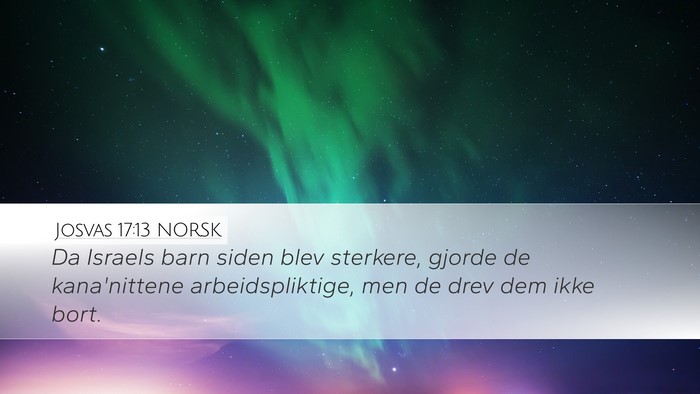 Josvas 17:13 NORSK Desktop Wallpaper - Da Israels barn siden blev sterkere, gjorde de - Desktop Bible Verse Wallpaper