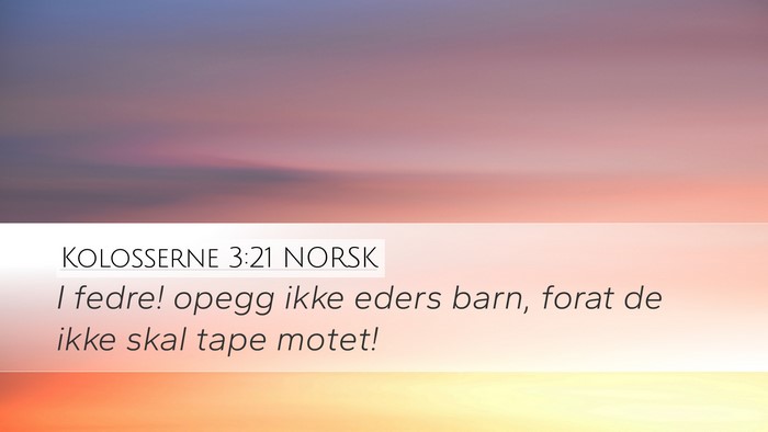 Kolosserne 3:21 NORSK Desktop Wallpaper - I fedre! opegg ikke eders barn, forat de ikke - Desktop Bible Verse Wallpaper