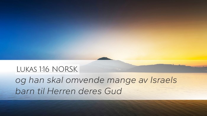 Lukas 1:16 NORSK Desktop Wallpaper - og han skal omvende mange av Israels barn til - Desktop Bible Verse Wallpaper