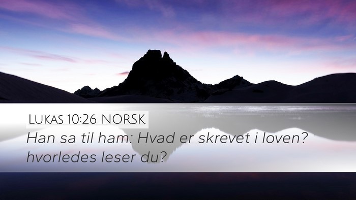Lukas 10:26 NORSK Desktop Wallpaper - Han sa til ham: Hvad er skrevet i loven? - Desktop Bible Verse Wallpaper
