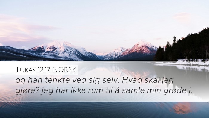 Lukas 12:17 NORSK Desktop Wallpaper - og han tenkte ved sig selv: Hvad skal jeg gjøre? - Desktop Bible Verse Wallpaper