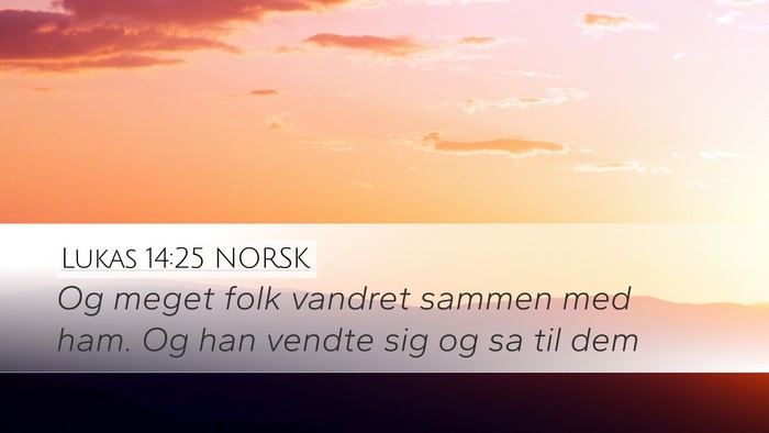 Lukas 14:25 NORSK Desktop Wallpaper - Og meget folk vandret sammen med ham. Og han - Desktop Bible Verse Wallpaper