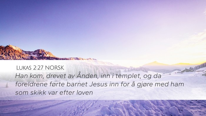 Lukas 2:27 NORSK Desktop Wallpaper - Han kom, drevet av Ånden, inn i templet, og da - Desktop Bible Verse Wallpaper