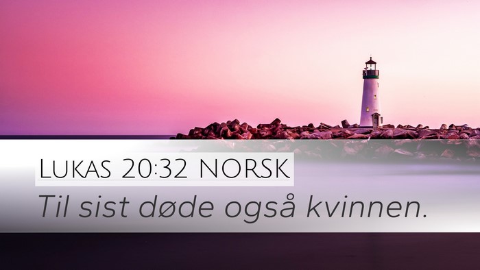 Lukas 20:32 NORSK Desktop Wallpaper - Til sist døde også - Desktop Bible Verse Wallpaper