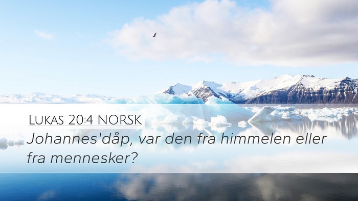 Lukas 20:4 NORSK Desktop Wallpaper - Johannes'dåp, var den fra himmelen eller fra - Desktop Bible Verse Wallpaper