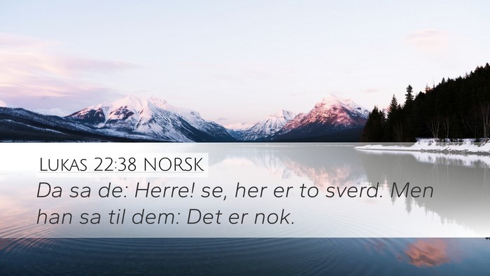 Lukas 22:38 NORSK Desktop Wallpaper - Da sa de: Herre! se, her er to sverd. Men han sa - Desktop Bible Verse Wallpaper