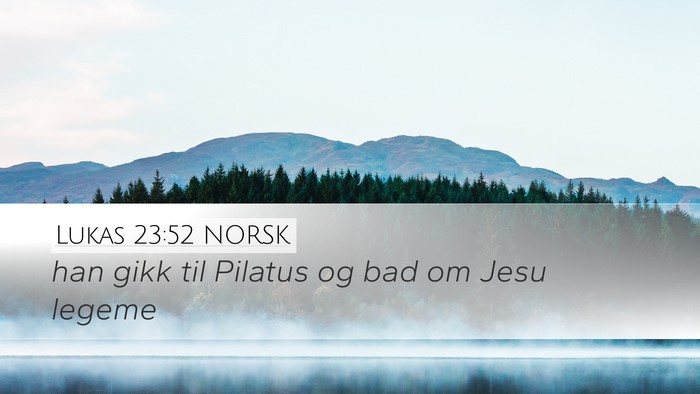 Lukas 23:52 NORSK Desktop Wallpaper - han gikk til Pilatus og bad om Jesu - Desktop Bible Verse Wallpaper