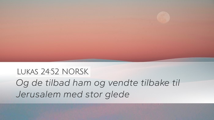 Lukas 24:52 NORSK Desktop Wallpaper - Og de tilbad ham og vendte tilbake til Jerusalem - Desktop Bible Verse Wallpaper