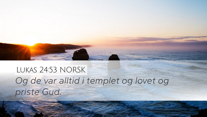 Lukas 24:53 NORSK Desktop Wallpaper - Og de var alltid i templet og lovet og priste - Desktop Bible Verse Wallpaper