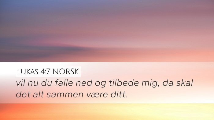 Lukas 4:7 NORSK Desktop Wallpaper - vil nu du falle ned og tilbede mig, da skal det - Desktop Bible Verse Wallpaper