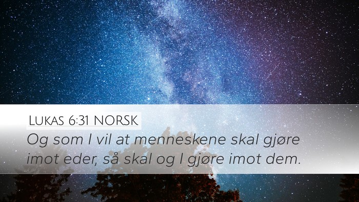 Lukas 6:31 NORSK Desktop Wallpaper - Og som I vil at menneskene skal gjøre imot eder, - Desktop Bible Verse Wallpaper