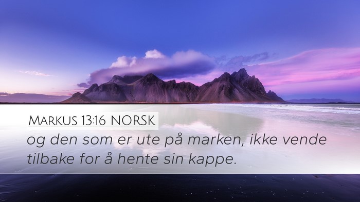 Markus 13:16 NORSK Desktop Wallpaper - og den som er ute på marken, ikke vende tilbake - Desktop Bible Verse Wallpaper