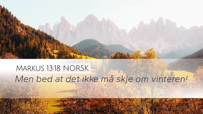 Markus 13:18 NORSK Desktop Wallpaper - Men bed at det ikke må skje om - Desktop Bible Verse Wallpaper