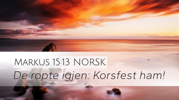 Markus 15:13 NORSK Desktop Wallpaper - De ropte igjen: Korsfest - Desktop Bible Verse Wallpaper