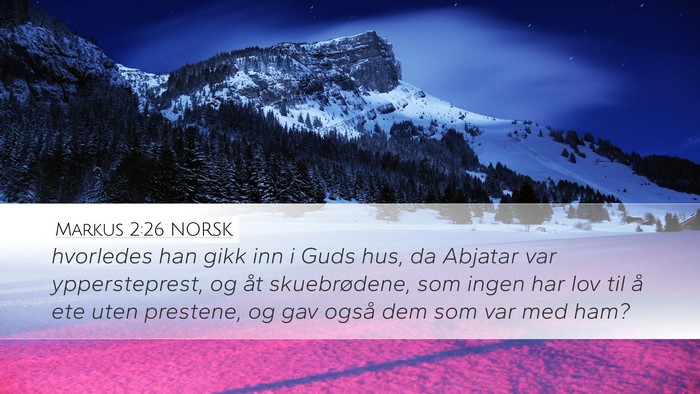Markus 2:26 NORSK Desktop Wallpaper - hvorledes han gikk inn i Guds hus, da Abjatar var - Desktop Bible Verse Wallpaper
