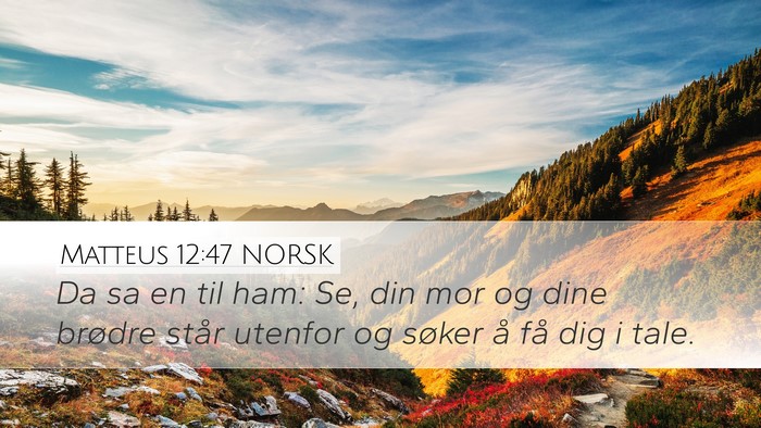 Matteus 12:47 NORSK Desktop Wallpaper - Da sa en til ham: Se, din mor og dine brødre - Desktop Bible Verse Wallpaper