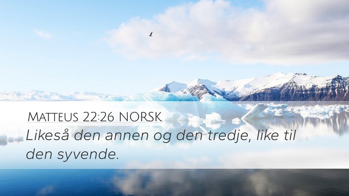 Matteus 22:26 NORSK Desktop Wallpaper - Likeså den annen og den tredje, like til den - Desktop Bible Verse Wallpaper