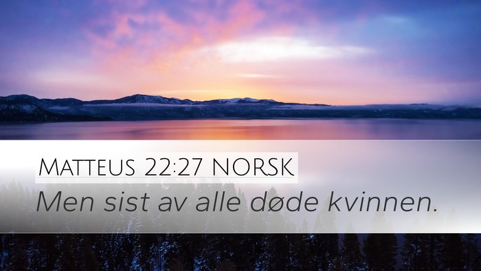 Matteus 22:27 NORSK Desktop Wallpaper - Men sist av alle døde - Desktop Bible Verse Wallpaper