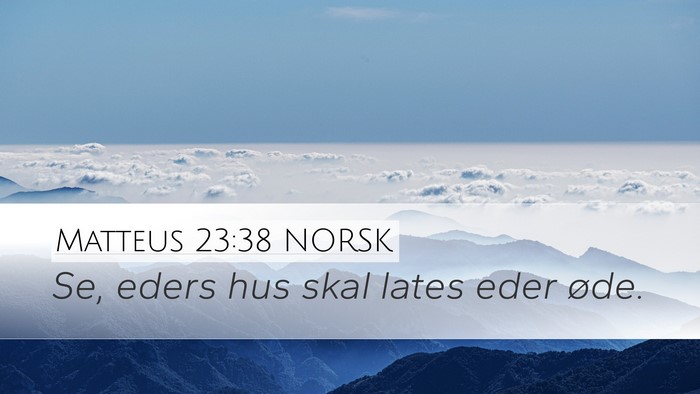Matteus 23:38 NORSK Desktop Wallpaper - Se, eders hus skal lates eder - Desktop Bible Verse Wallpaper