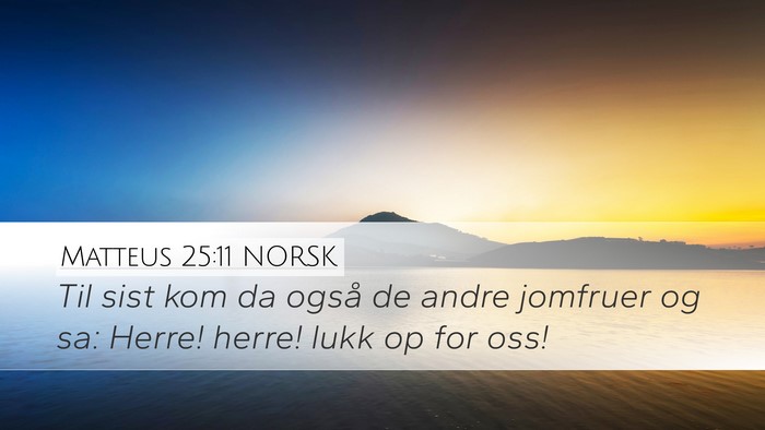 Matteus 25:11 NORSK Desktop Wallpaper - Til sist kom da også de andre jomfruer og sa: - Desktop Bible Verse Wallpaper