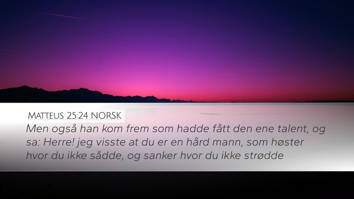Matteus 25:24 NORSK Desktop Wallpaper - Men også han kom frem som hadde fått den ene - Desktop Bible Verse Wallpaper