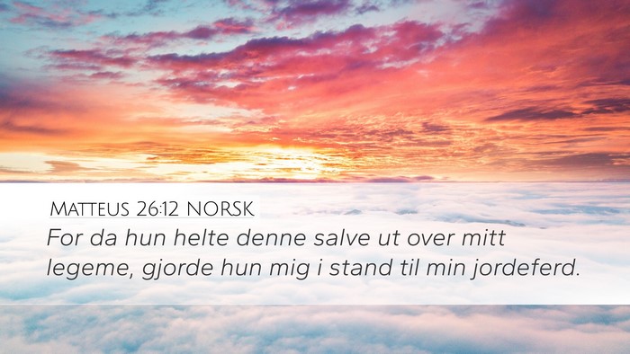Matteus 26:12 NORSK Desktop Wallpaper - For da hun helte denne salve ut over mitt legeme, - Desktop Bible Verse Wallpaper