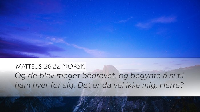 Matteus 26:22 NORSK Desktop Wallpaper - Og de blev meget bedrøvet, og begynte å si til - Desktop Bible Verse Wallpaper