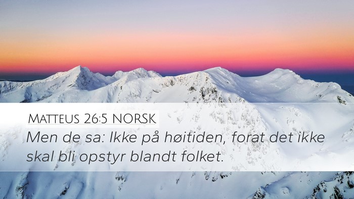 Matteus 26:5 NORSK Desktop Wallpaper - Men de sa: Ikke på høitiden, forat det ikke - Desktop Bible Verse Wallpaper