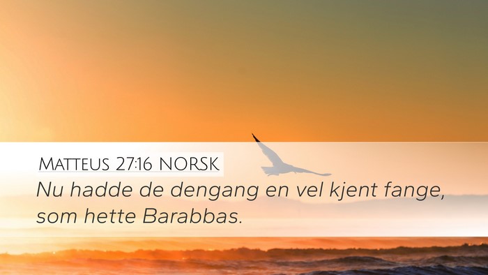 Matteus 27:16 NORSK Desktop Wallpaper - Nu hadde de dengang en vel kjent fange, som hette - Desktop Bible Verse Wallpaper