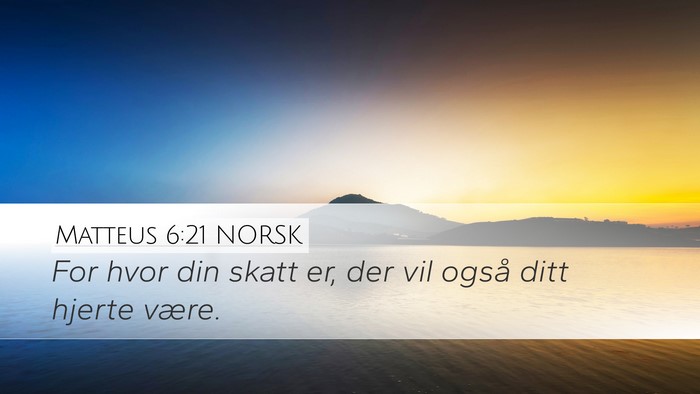 Matteus 6:21 NORSK Desktop Wallpaper - For hvor din skatt er, der vil også ditt hjerte - Desktop Bible Verse Wallpaper