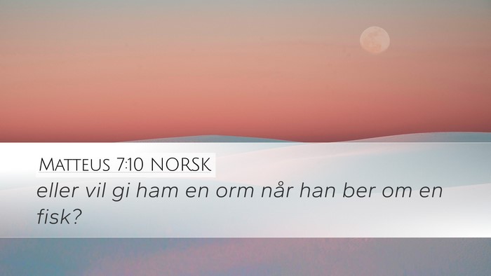 Matteus 7:10 NORSK Desktop Wallpaper - eller vil gi ham en orm når han ber om en - Desktop Bible Verse Wallpaper