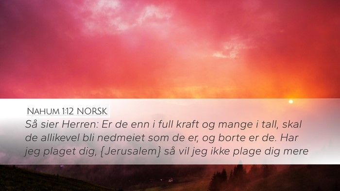 Nahum 1:12 NORSK Desktop Wallpaper - Så sier Herren: Er de enn i full kraft og mange - Desktop Bible Verse Wallpaper