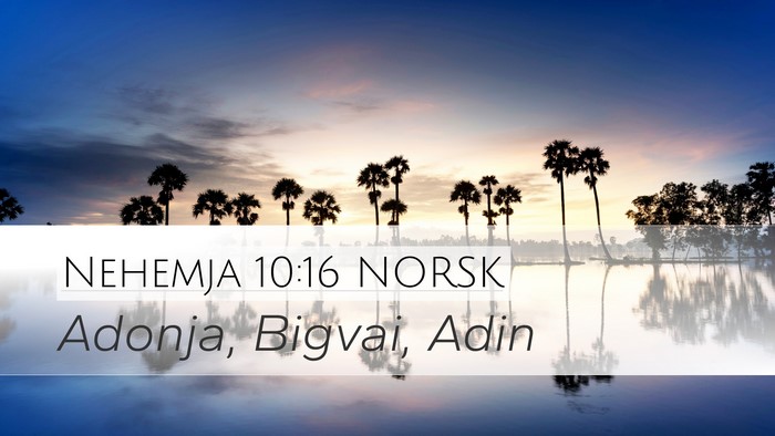 Nehemja 10:16 NORSK Desktop Wallpaper - Adonja, Bigvai, - Desktop Bible Verse Wallpaper