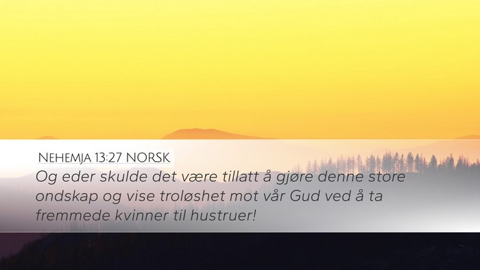 Nehemja 13:27 NORSK Desktop Wallpaper - Og eder skulde det være tillatt å gjøre denne - Desktop Bible Verse Wallpaper