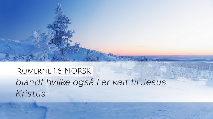 Romerne 1:6 NORSK Desktop Wallpaper - blandt hvilke også I er kalt til Jesus - Desktop Bible Verse Wallpaper