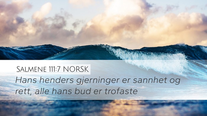 Salmene 111:7 NORSK Desktop Wallpaper - Hans henders gjerninger er sannhet og rett, alle - Desktop Bible Verse Wallpaper