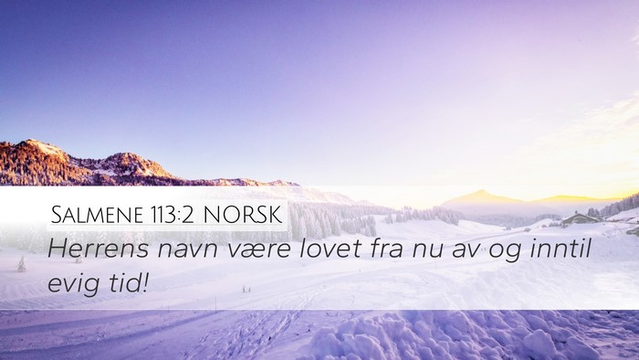 Salmene 113:2 NORSK Desktop Wallpaper - Herrens navn være lovet fra nu av og inntil evig - Desktop Bible Verse Wallpaper